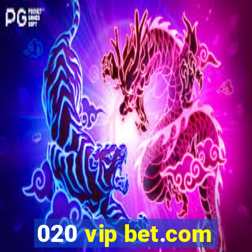 020 vip bet.com